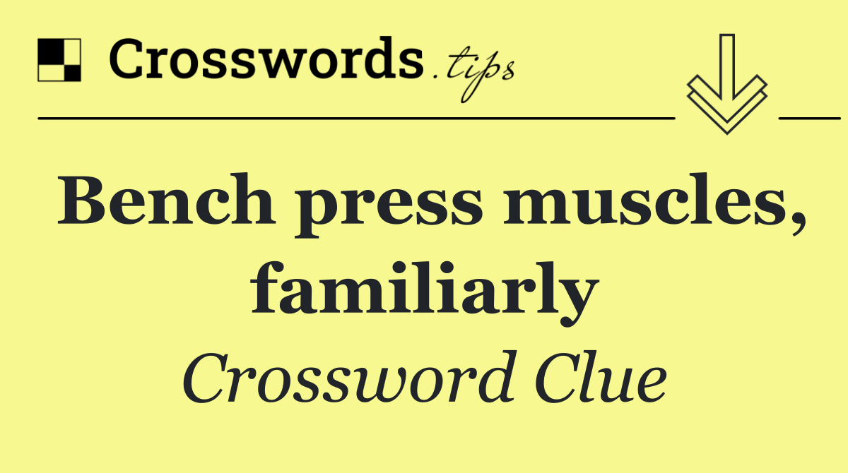 Bench press muscles, familiarly