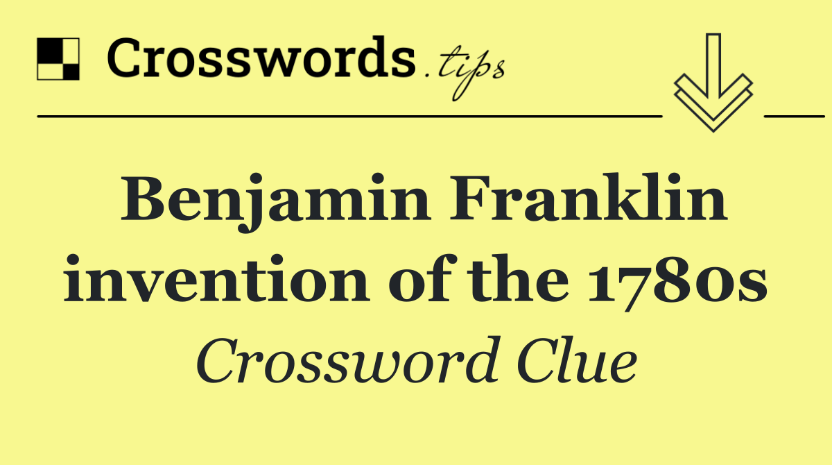Benjamin Franklin invention of the 1780s