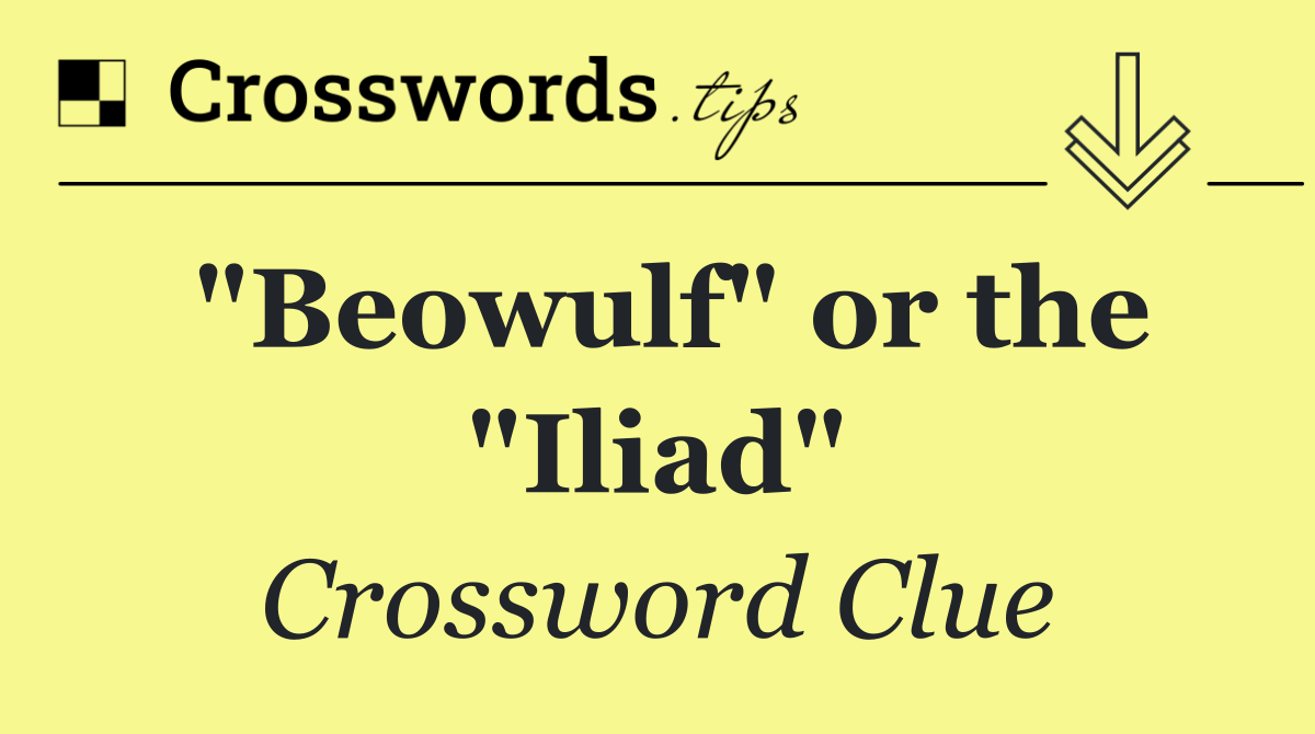 "Beowulf" or the "Iliad"