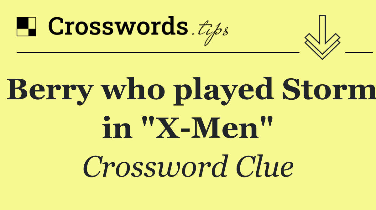 Berry who played Storm in "X Men"