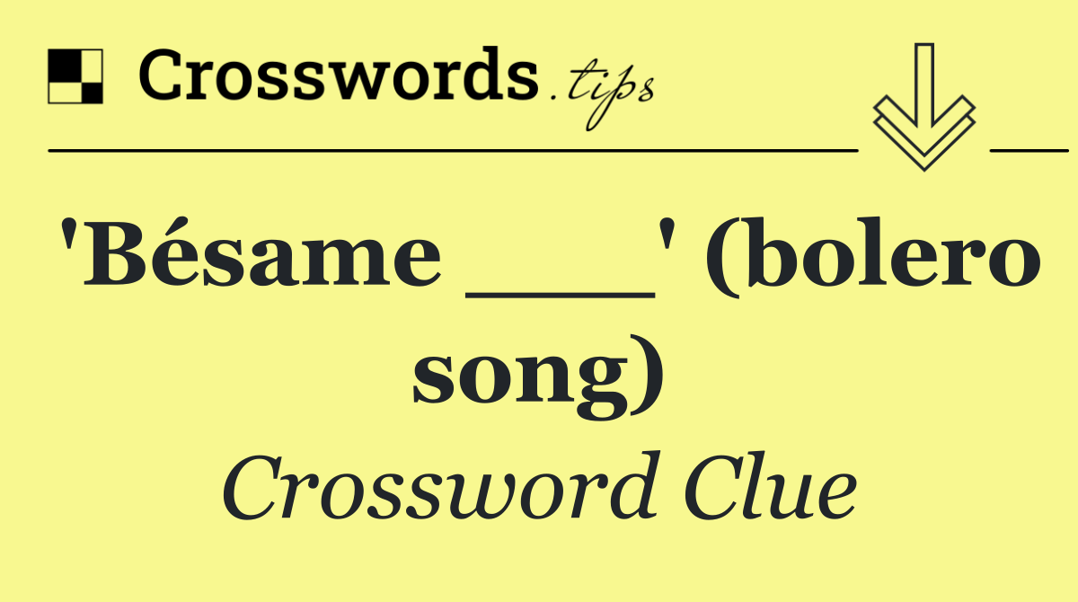 'Bésame ___' (bolero song)