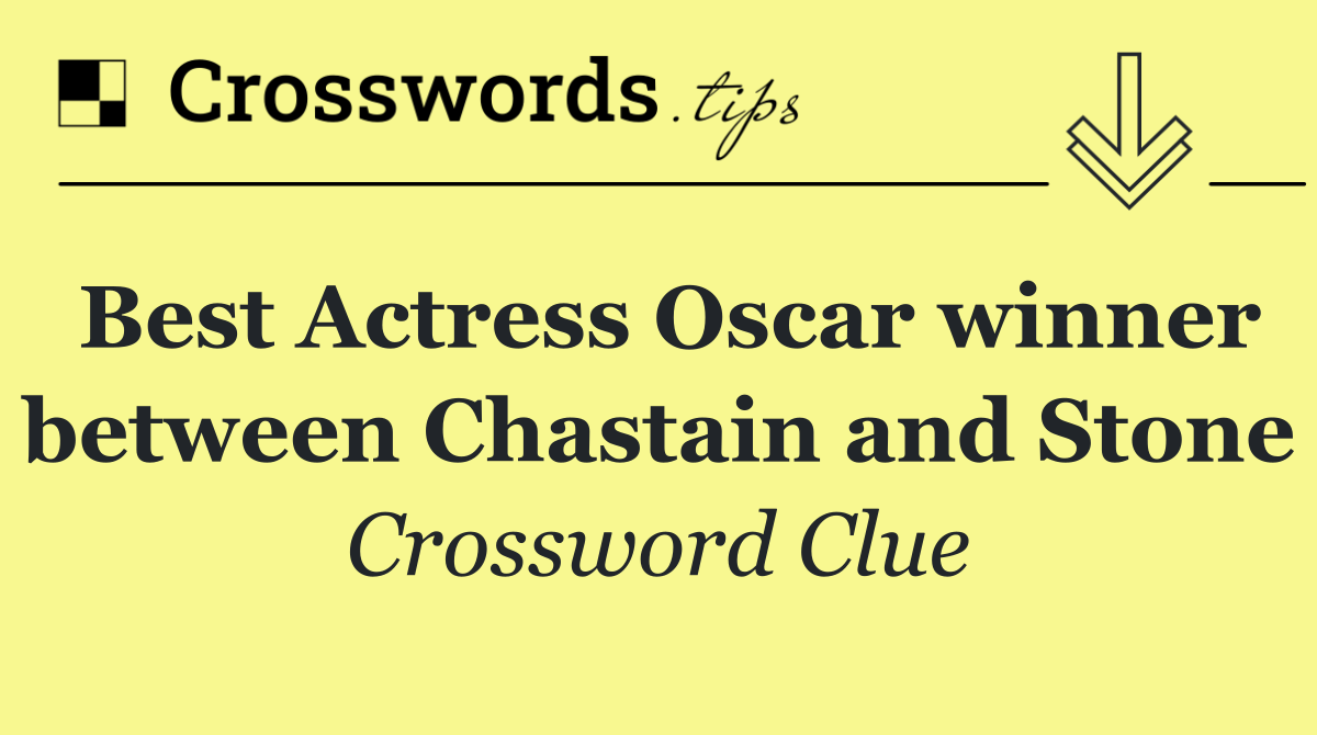Best Actress Oscar winner between Chastain and Stone