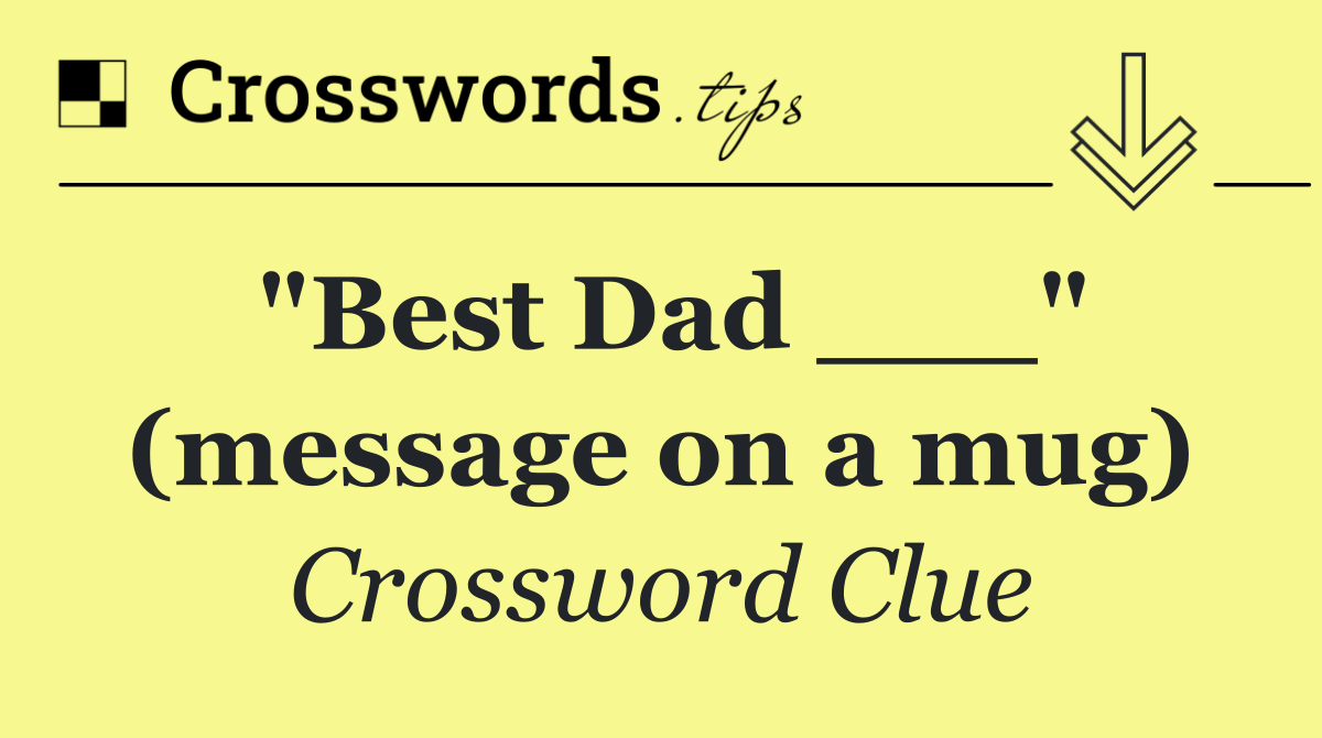 "Best Dad ___" (message on a mug)