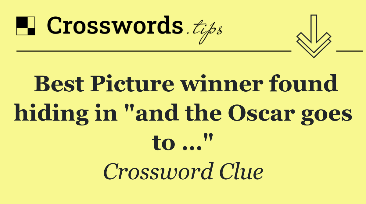 Best Picture winner found hiding in "and the Oscar goes to …"