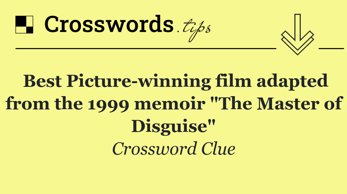 Best Picture winning film adapted from the 1999 memoir "The Master of Disguise"