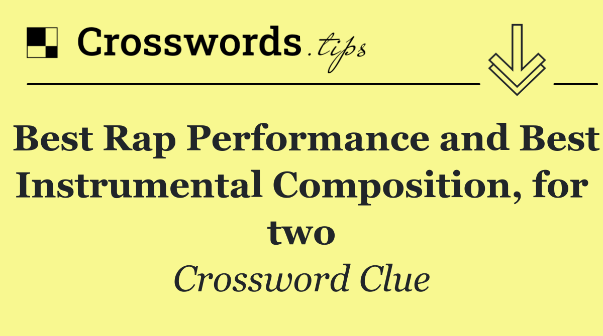 Best Rap Performance and Best Instrumental Composition, for two