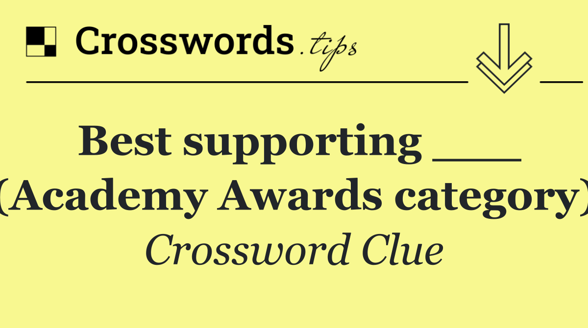 Best supporting ___ (Academy Awards category)