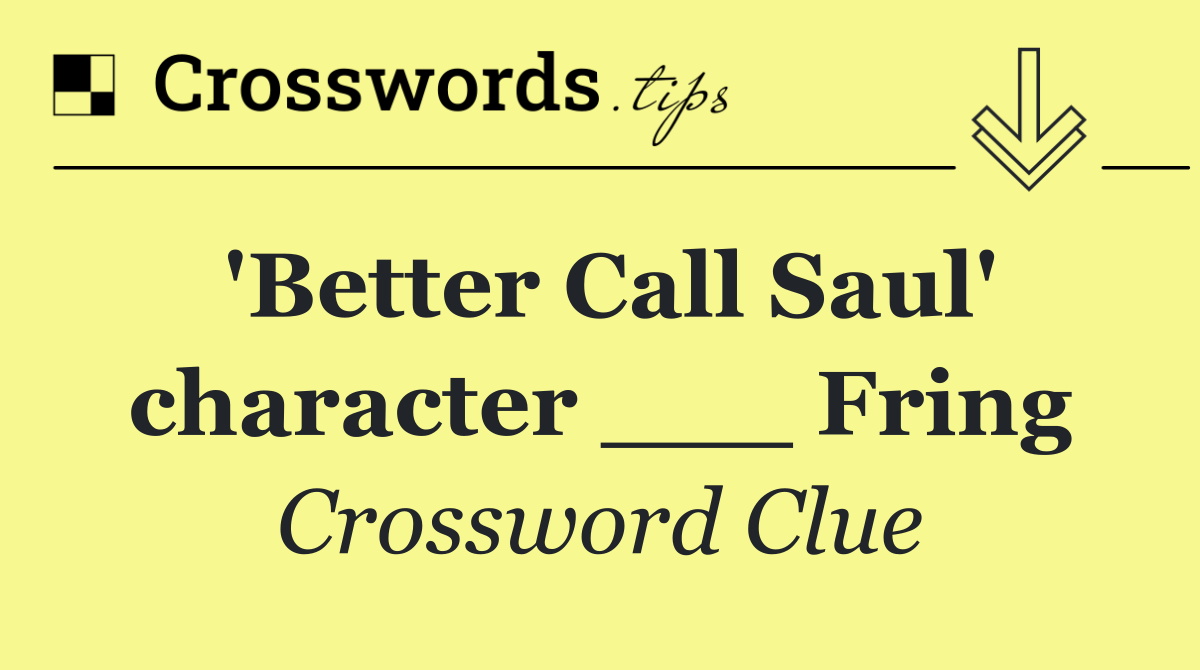 'Better Call Saul' character ___ Fring
