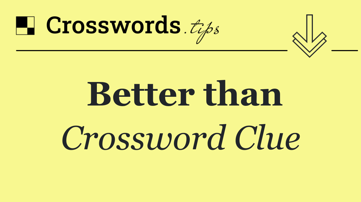 Better than