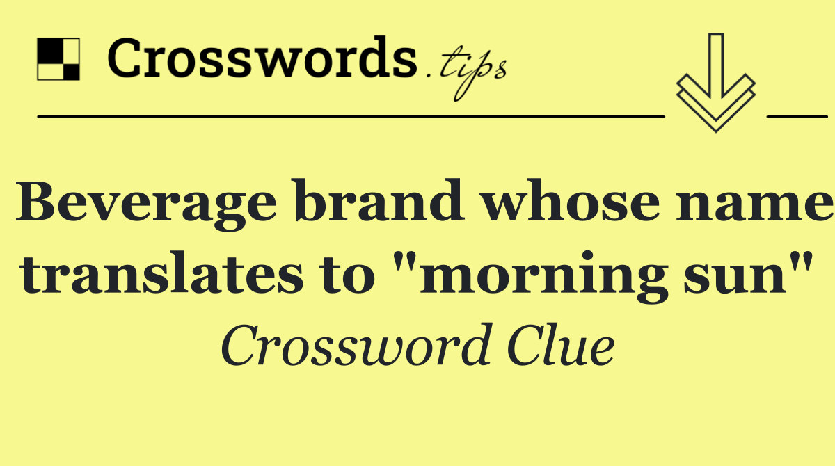 Beverage brand whose name translates to "morning sun"