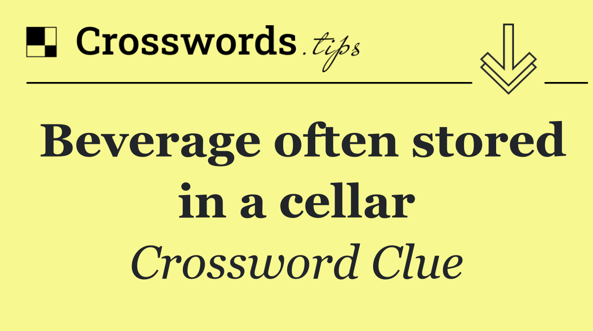 Beverage often stored in a cellar