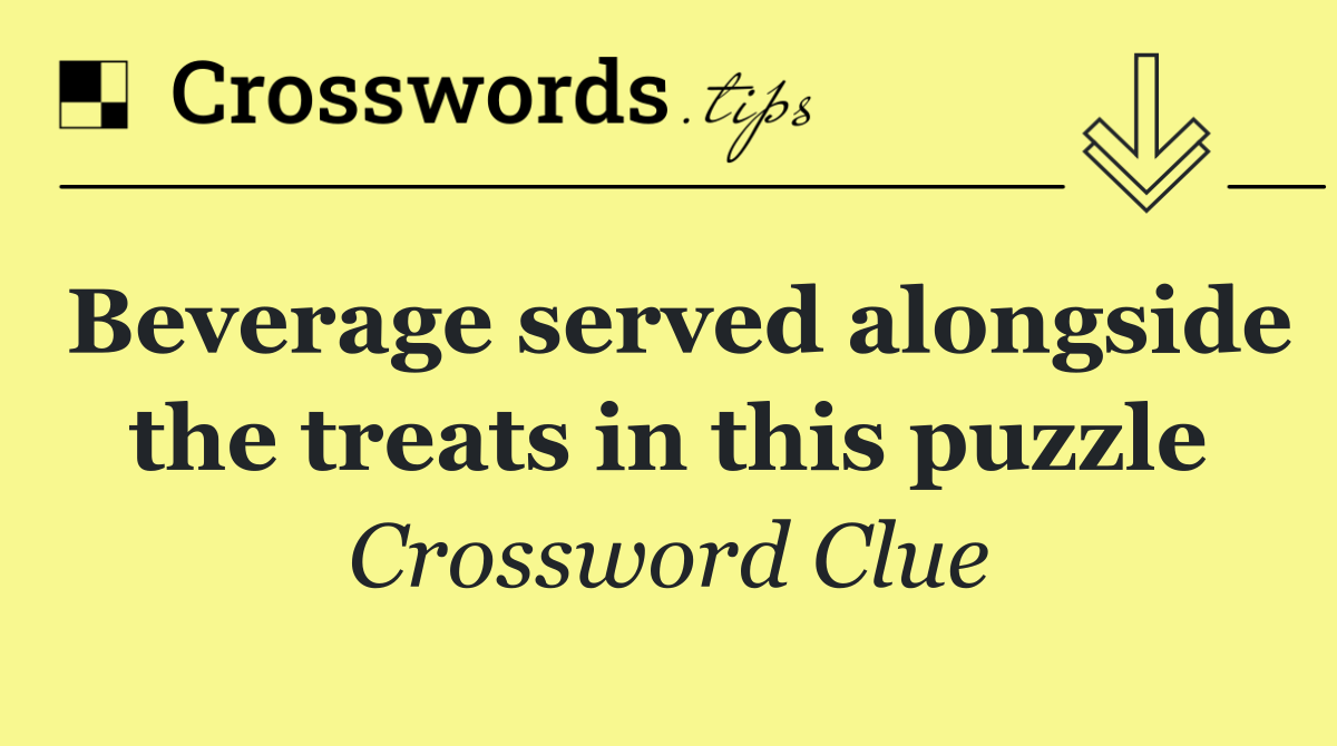 Beverage served alongside the treats in this puzzle