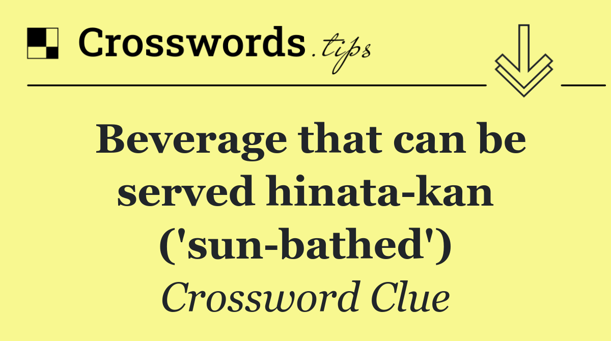 Beverage that can be served hinata kan ('sun bathed')
