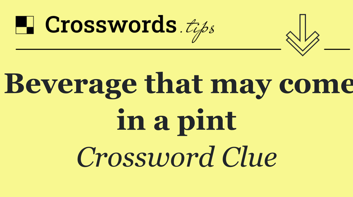 Beverage that may come in a pint