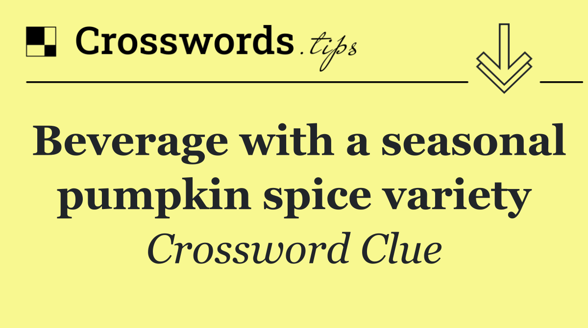 Beverage with a seasonal pumpkin spice variety