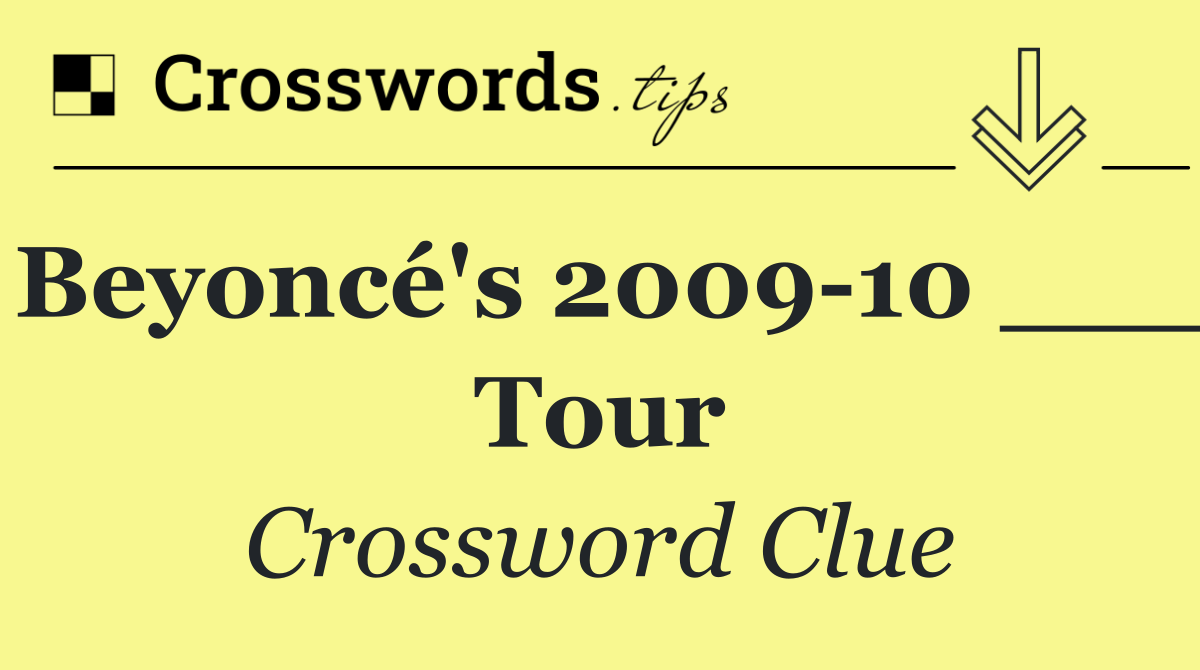 Beyoncé's 2009 10 ___ Tour