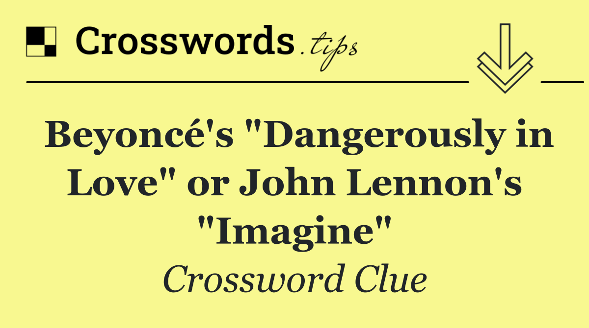 Beyoncé's "Dangerously in Love" or John Lennon's "Imagine"