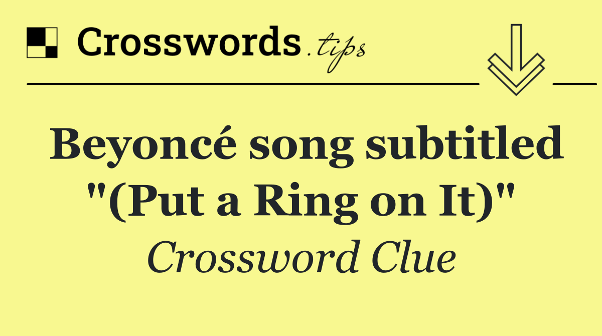 Beyoncé song subtitled "(Put a Ring on It)"