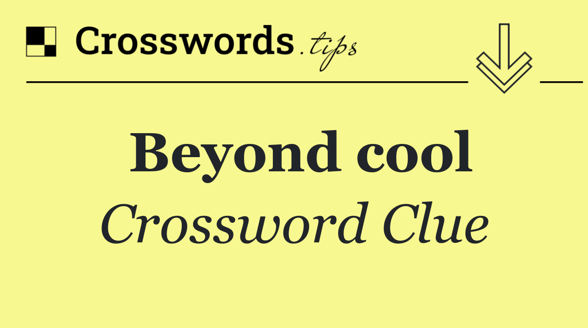 Beyond cool