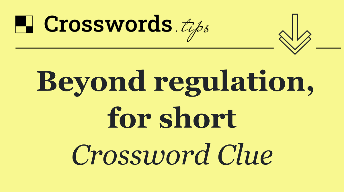 Beyond regulation, for short
