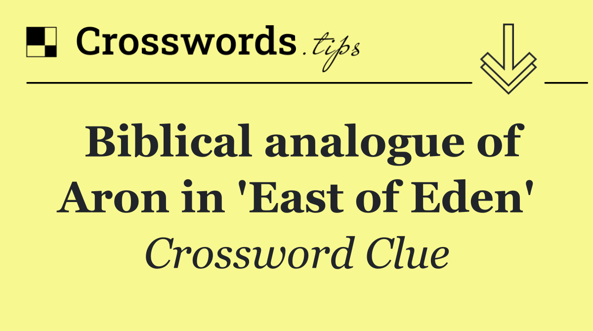 Biblical analogue of Aron in 'East of Eden'