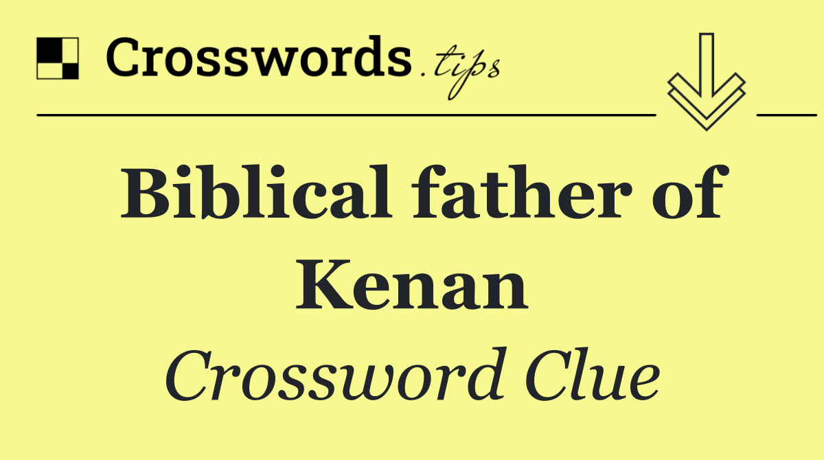 Biblical father of Kenan