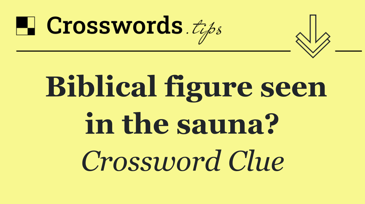 Biblical figure seen in the sauna?
