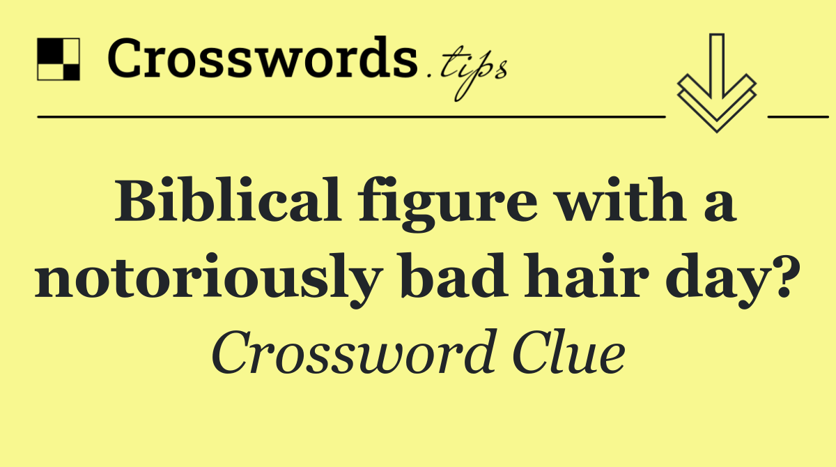 Biblical figure with a notoriously bad hair day?