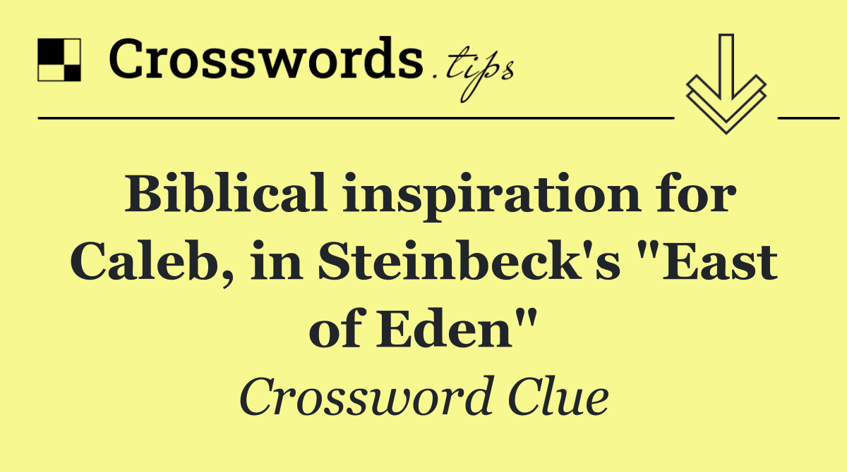 Biblical inspiration for Caleb, in Steinbeck's "East of Eden"