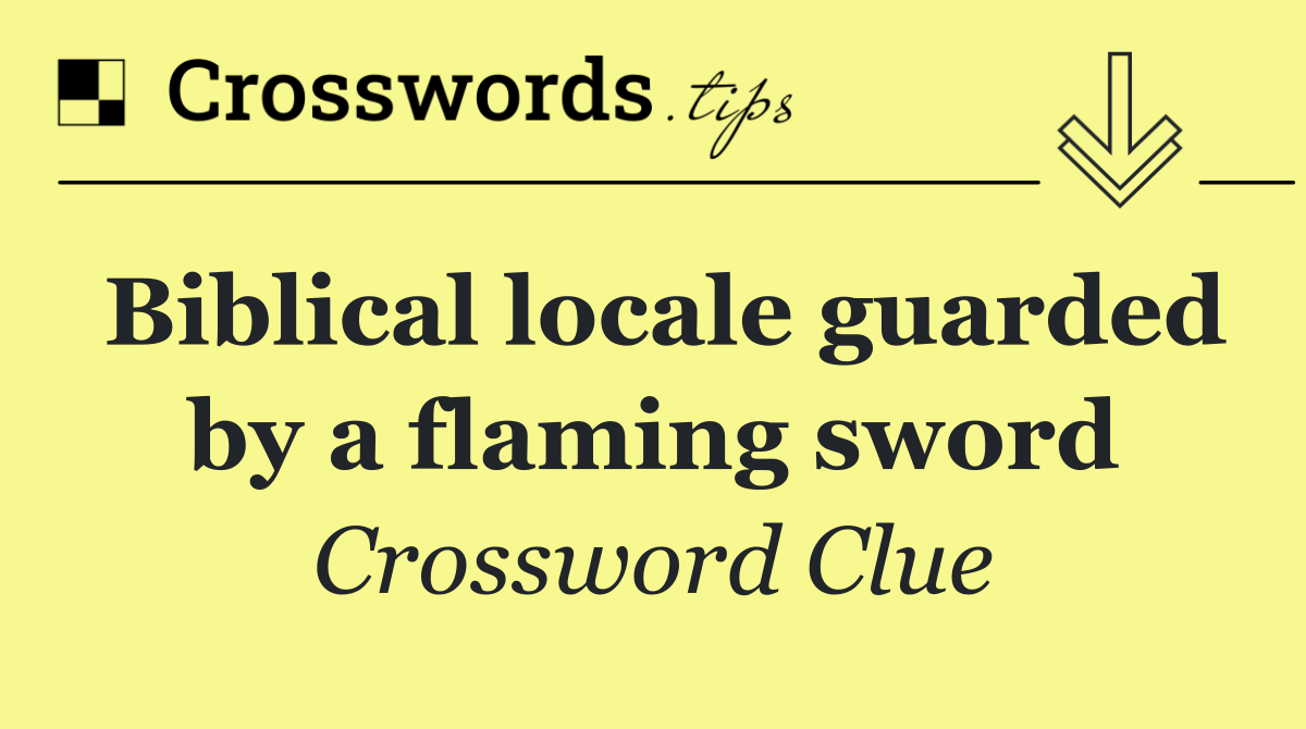 Biblical locale guarded by a flaming sword