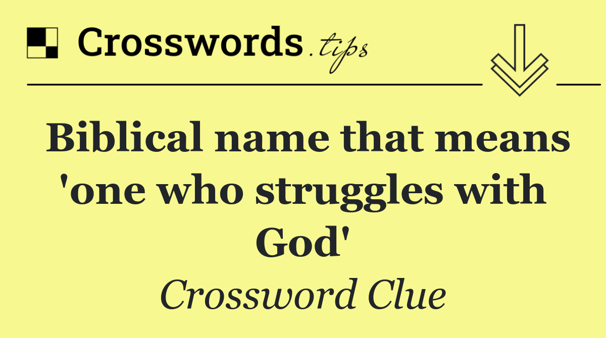 Biblical name that means 'one who struggles with God'