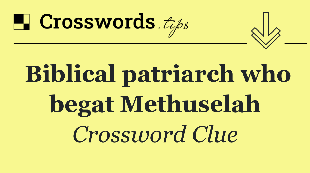 Biblical patriarch who begat Methuselah