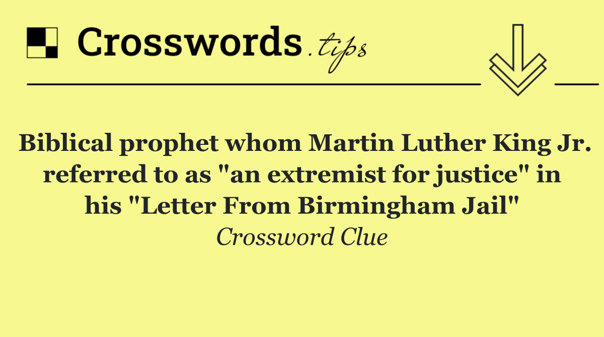 Biblical prophet whom Martin Luther King Jr. referred to as "an extremist for justice" in his "Letter From Birmingham Jail"