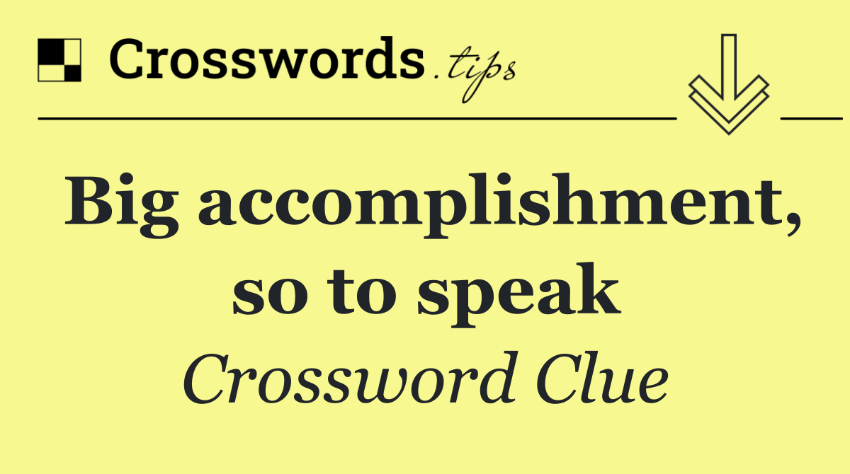 Big accomplishment, so to speak