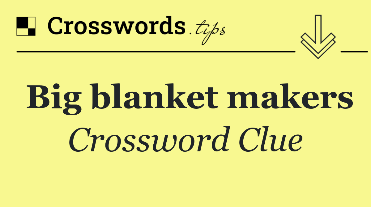 Big blanket makers