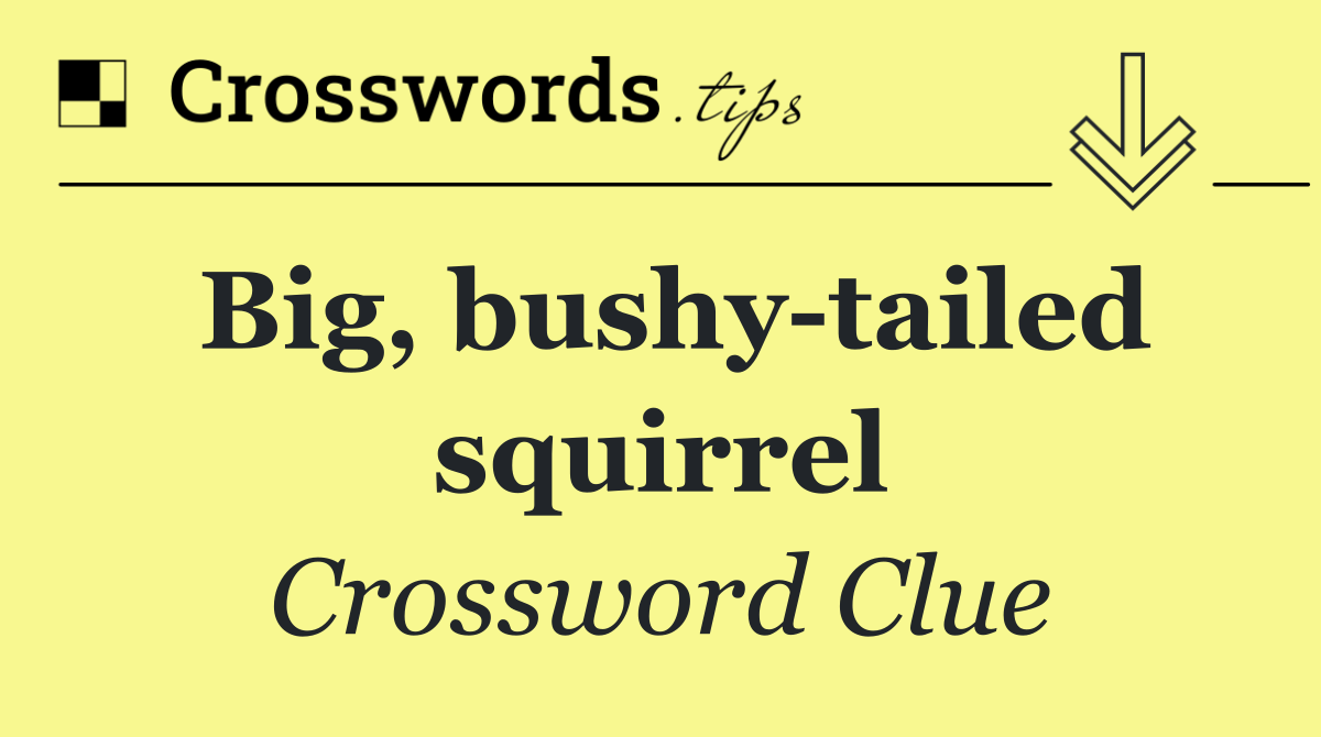 Big, bushy tailed squirrel