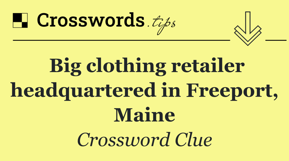 Big clothing retailer headquartered in Freeport, Maine