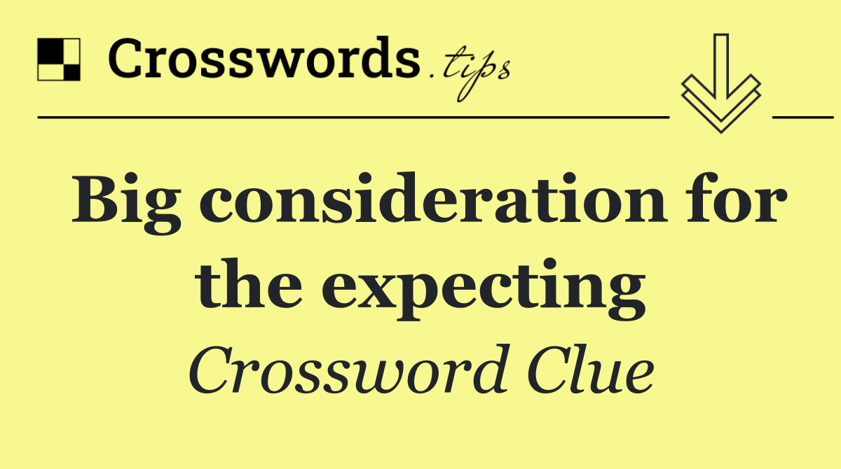 Big consideration for the expecting