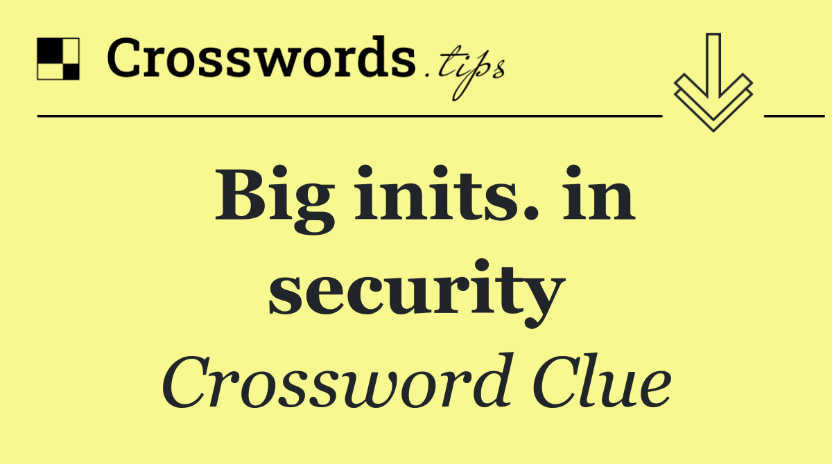 Big inits. in security