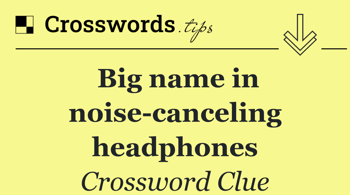Big name in noise canceling headphones