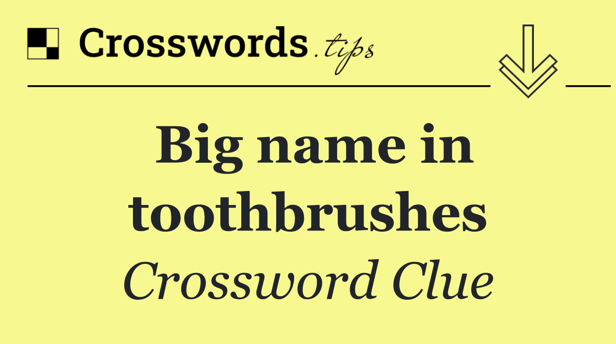 Big name in toothbrushes