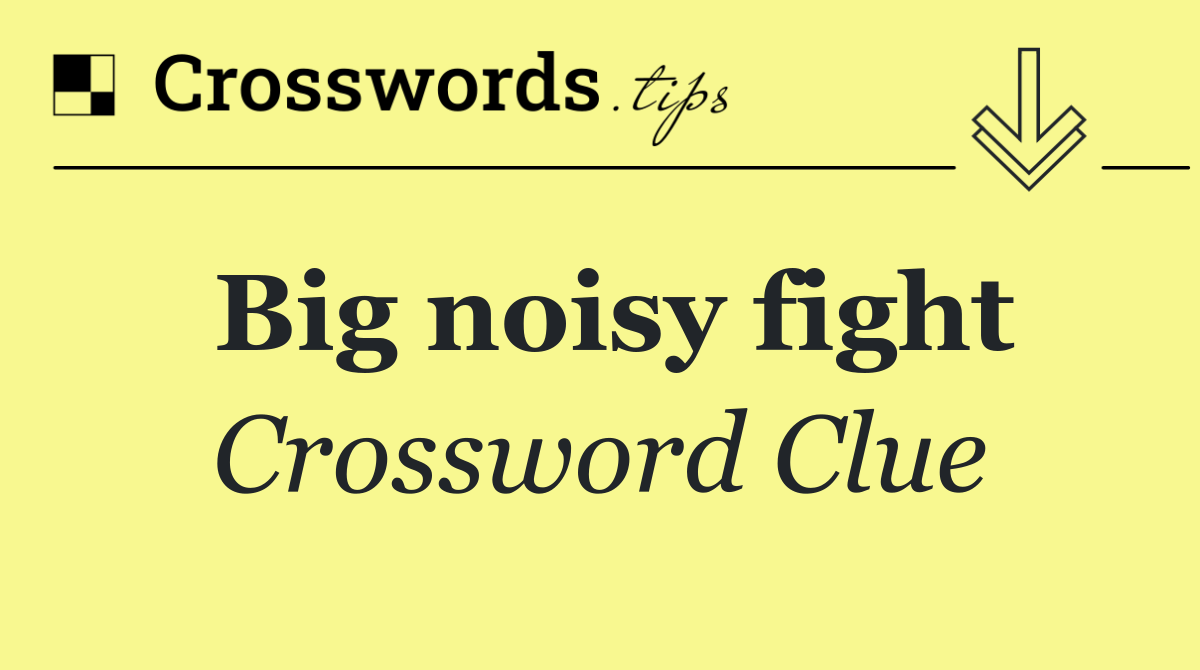 Big noisy fight