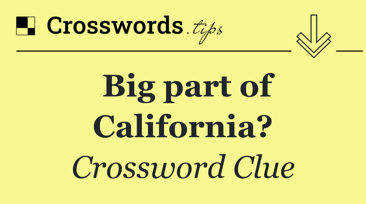 Big part of California?