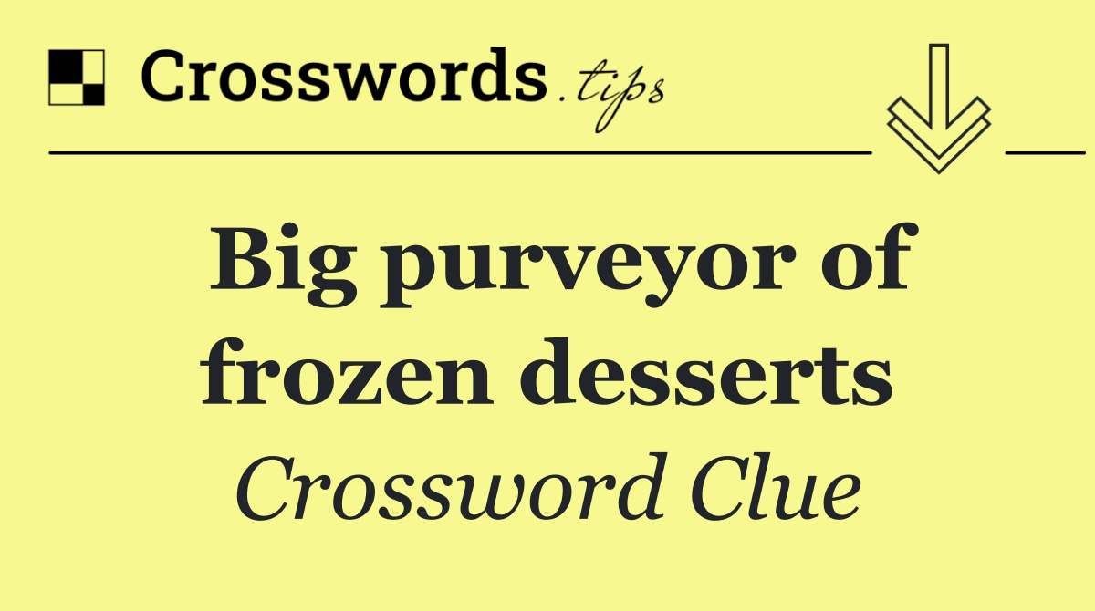 Big purveyor of frozen desserts