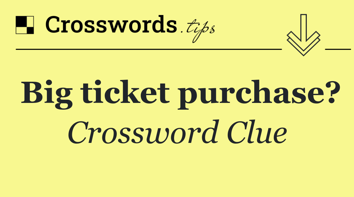 Big ticket purchase?