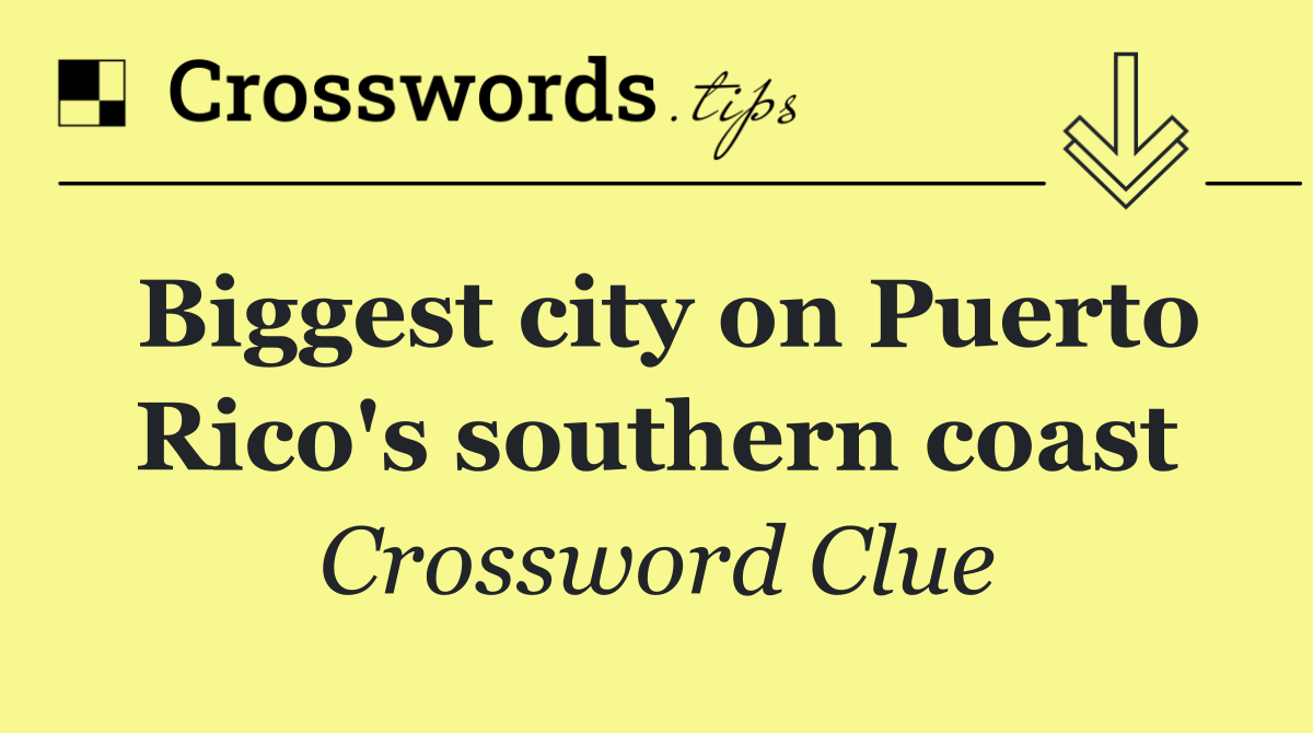 Biggest city on Puerto Rico's southern coast