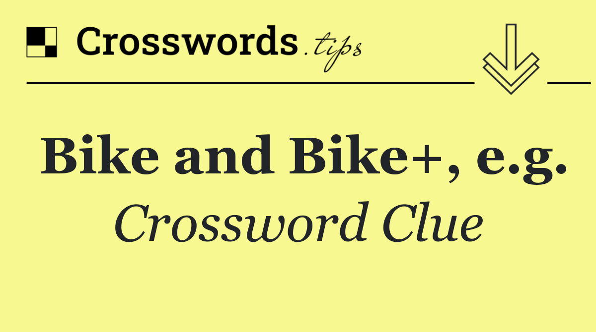 Bike and Bike+, e.g.