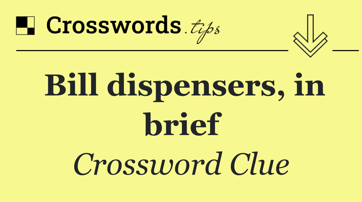 Bill dispensers, in brief
