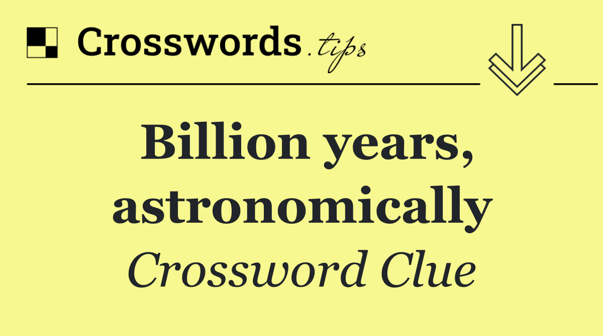 Billion years, astronomically