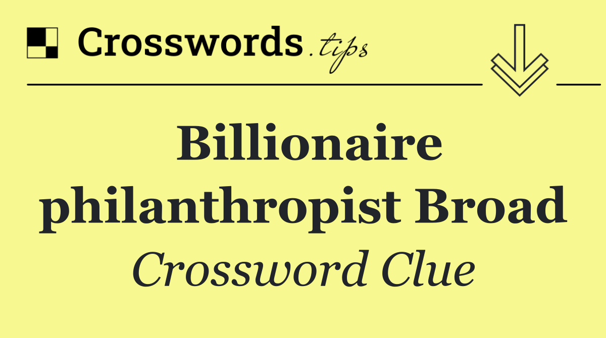 Billionaire philanthropist Broad